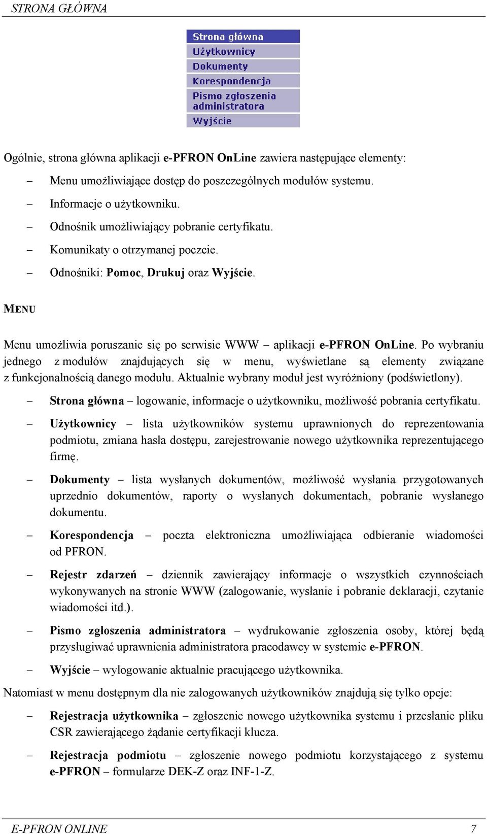 Po wybraniu jednego z modułów znajdujących się w menu, wyświetlane są elementy związane z funkcjonalnością danego modułu. Aktualnie wybrany moduł jest wyróżniony (podświetlony).