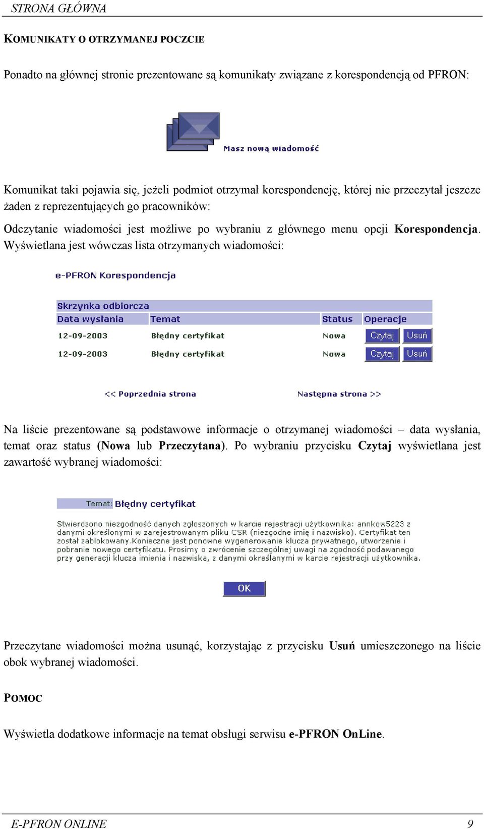 Wyświetlana jest wówczas lista otrzymanych wiadomości: Na liście prezentowane są podstawowe informacje o otrzymanej wiadomości data wysłania, temat oraz status (Nowa lub Przeczytana).