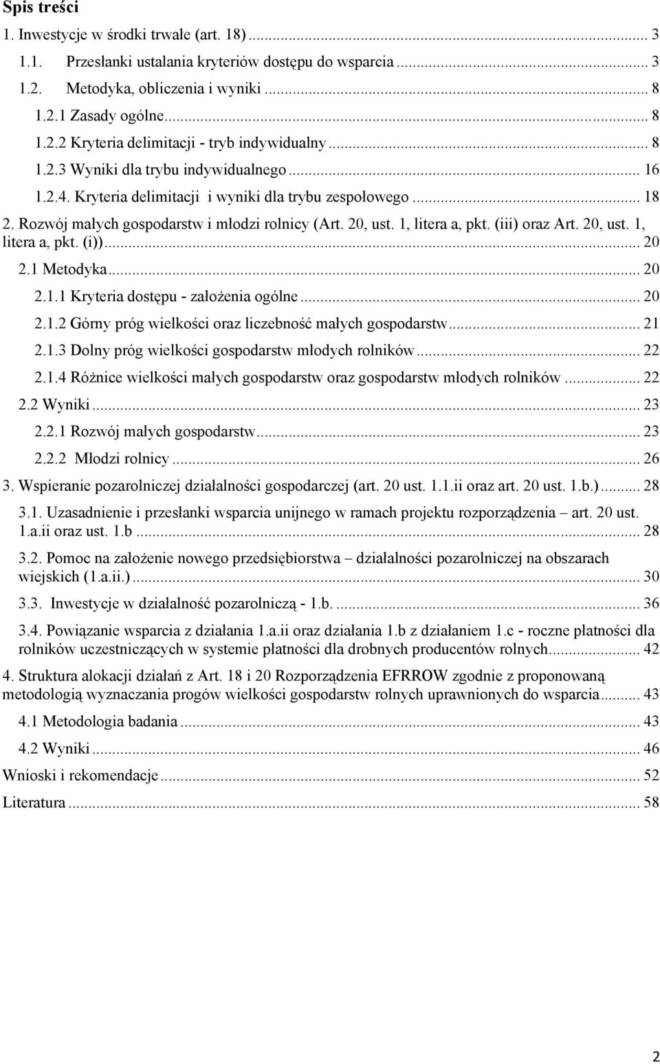 (iii) oraz Art. 20, ust. 1, litera a, pkt. (i))... 20 2.1 Metodyka... 20 2.1.1 Kryteria dostępu - założenia ogólne... 20 2.1.2 Górny próg wielkości oraz liczebność małych gospodarstw... 21 2.1.3 Dolny próg wielkości gospodarstw młodych rolników.