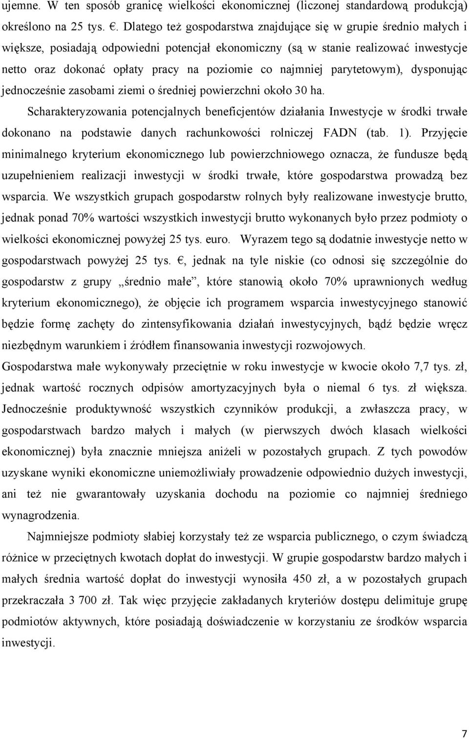 co najmniej parytetowym), dysponując jednocześnie zasobami ziemi o średniej powierzchni około 30 ha.