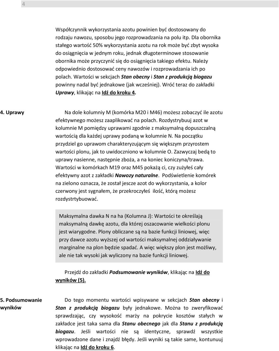 efektu. Należy odpowiednio dostosować ceny nawozów i rozprowadzania ich po polach. Wartości w sekcjach Stan obecny i Stan z produkcją biogazu powinny nadal być jednakowe (jak wcześniej).