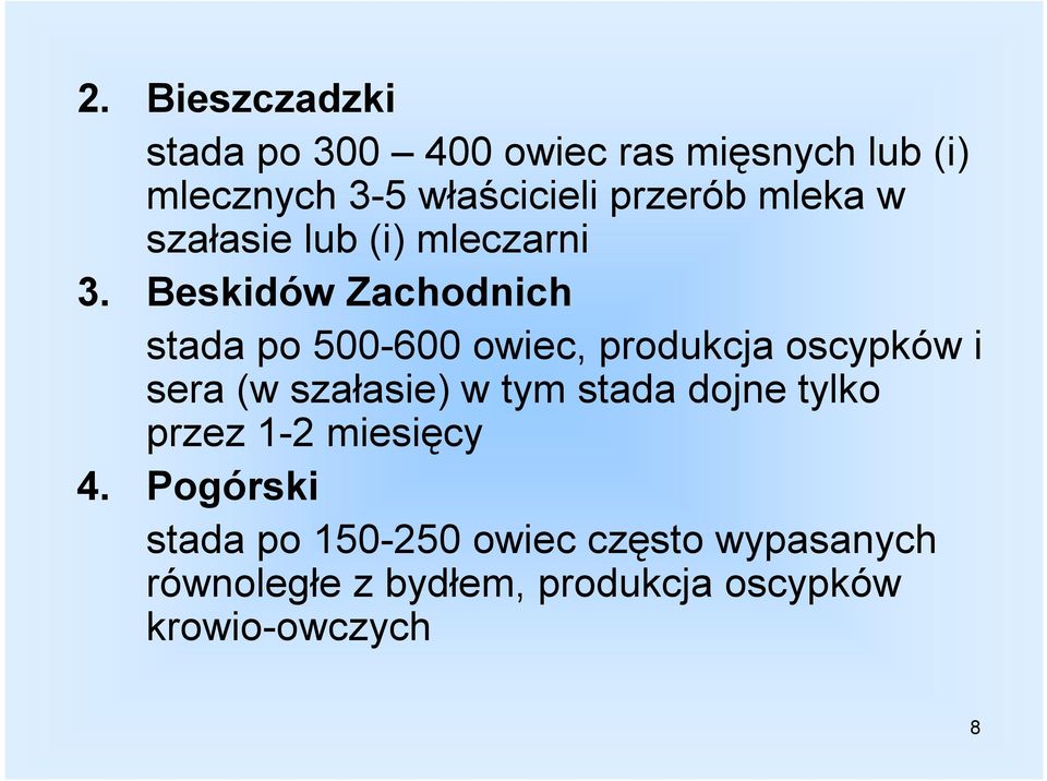 Beskidów Zachodnich stada po 500-600 owiec, produkcja oscypków i sera (w szałasie) w tym