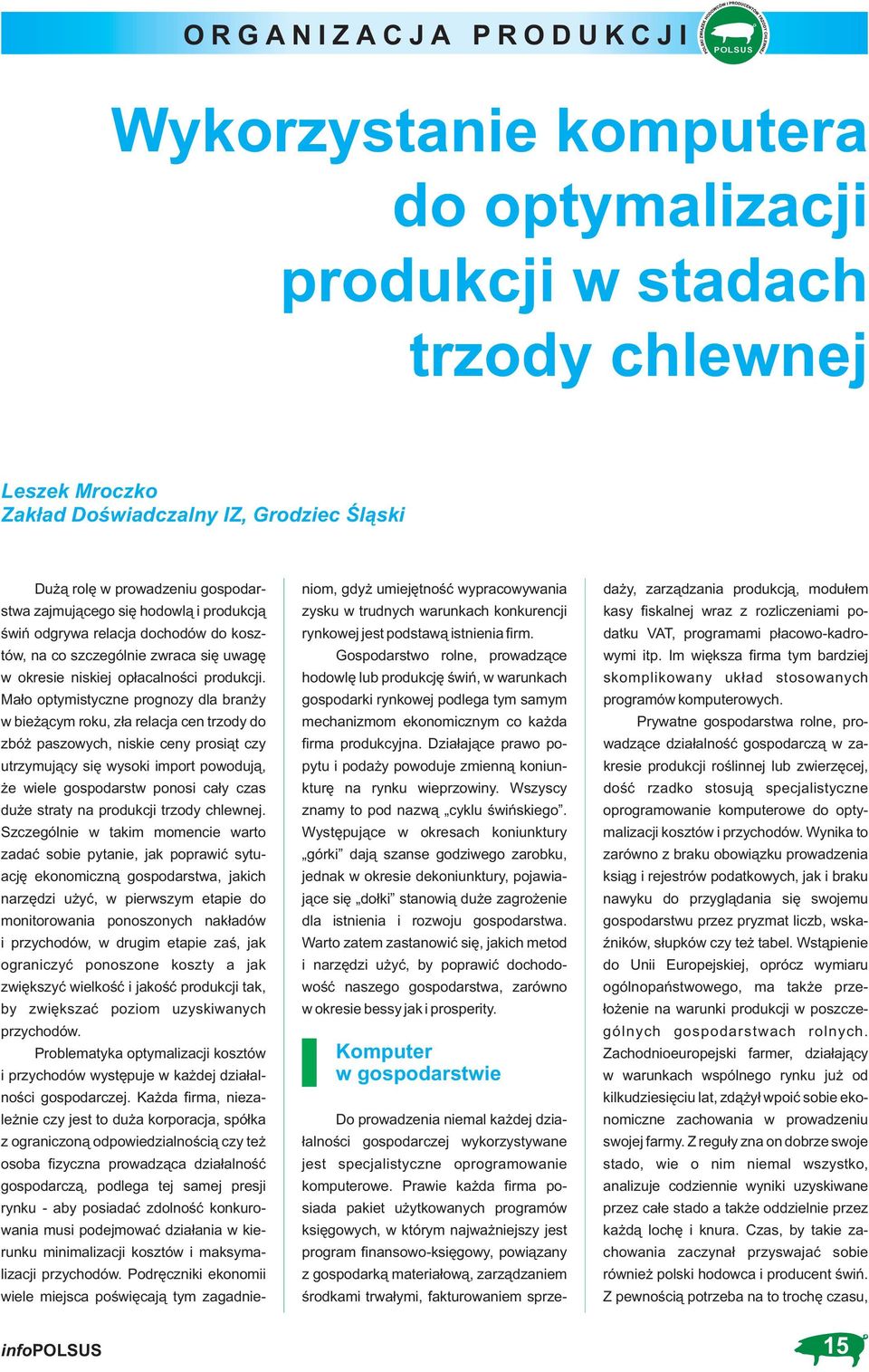 Mało optymistyczne prognozy dla branży w bieżącym roku, zła relacja cen trzody do zbóż paszowych, niskie ceny prosiąt czy utrzymujący się wysoki import powodują, że wiele gospodarstw ponosi cały czas