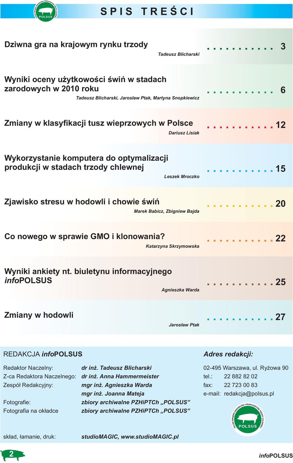 świń Marek Babicz, Zbigniew Bajda 20 Co nowego w sprawie GMO i klonowania? Katarzyna Skrzymowska 22 Wyniki ankiety nt.