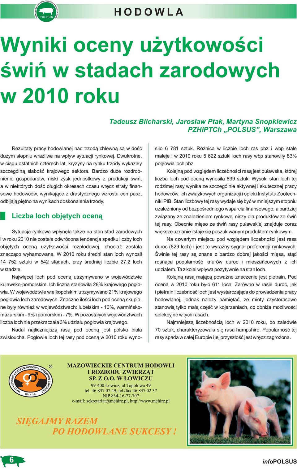 Bardzo duże rozdrobnienie gospodarstw, niski zysk jednostkowy z produkcji świń, a w niektórych dość długich okresach czasu wręcz straty finansowe hodowców, wynikające z drastycznego wzrostu cen pasz,