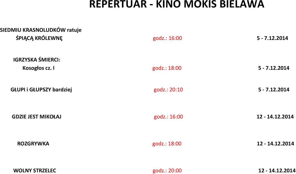 : 20:10 5-7.12.2014 GDZIE JEST MIKOŁAJ godz.: 16:00 12-14.12.2014 ROZGRYWKA godz.