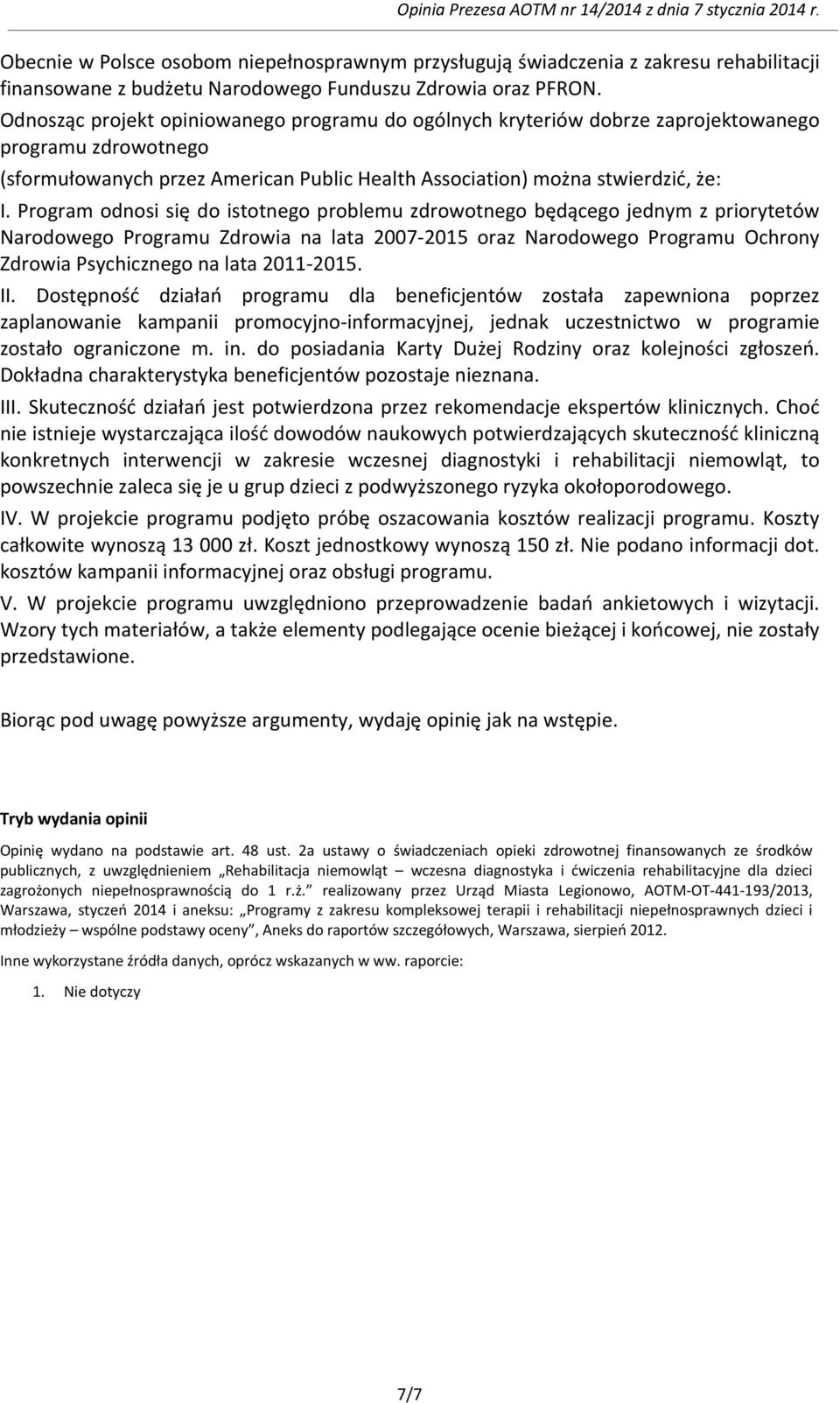 Program odnosi się do istotnego problemu zdrowotnego będącego jednym z priorytetów Narodowego Programu Zdrowia na lata 2007-2015 oraz Narodowego Programu Ochrony Zdrowia Psychicznego na lata