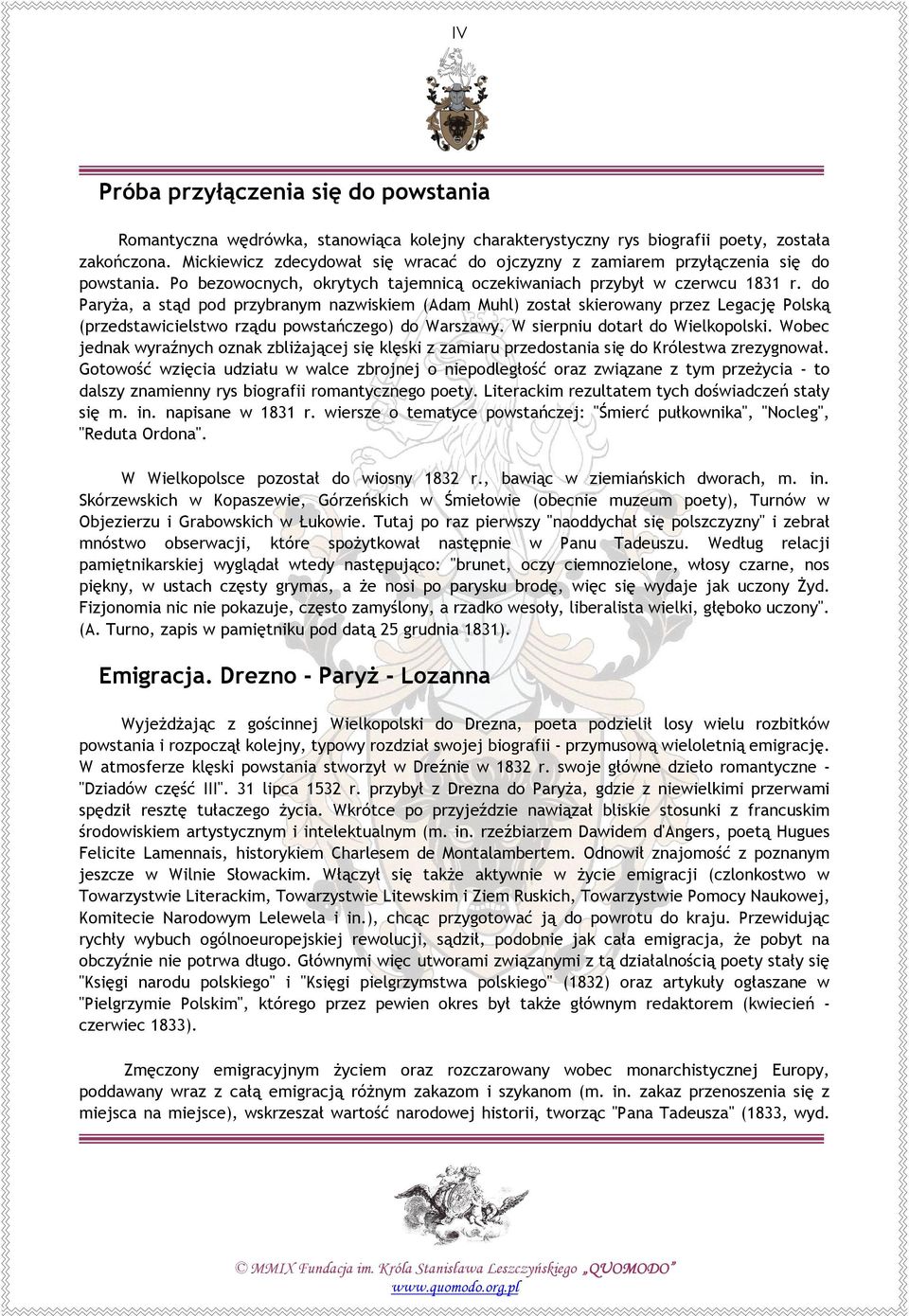 do Paryża, a stąd pod przybranym nazwiskiem (Adam Muhl) został skierowany przez Legację Polską (przedstawicielstwo rządu powstańczego) do Warszawy. W sierpniu dotarł do Wielkopolski.
