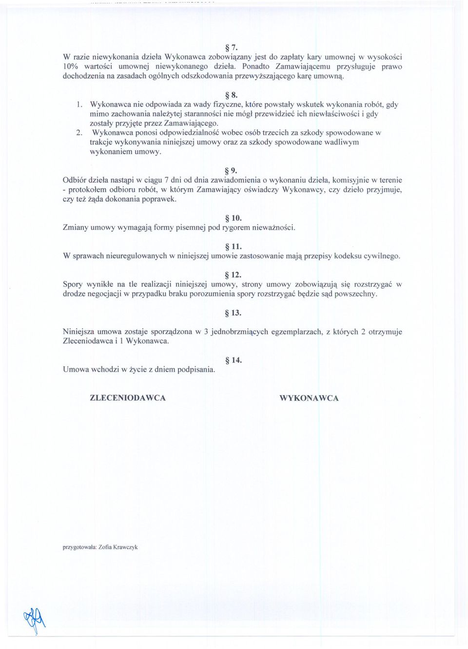 Wykonawca nie odpowiada za wady fizyczne, które powstaly wskutek wykonania robót, gdy mimo zachowania nalezytej starannosci nie mógl przewidziec ich niewlasciwosci i gdy zostaly przyjete przez