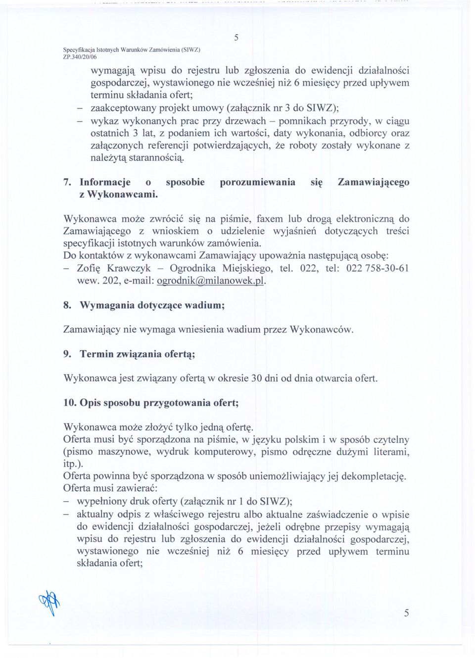 umowy (zalacznik nr 3 do SIWZ); wykaz wykonanych prac przy drzewach - pomnikach przyrody, w ciagu ostatnich 3 lat, z podaniem ich wartosci, daty wykonania, odbiorcy oraz zalaczonych referencji