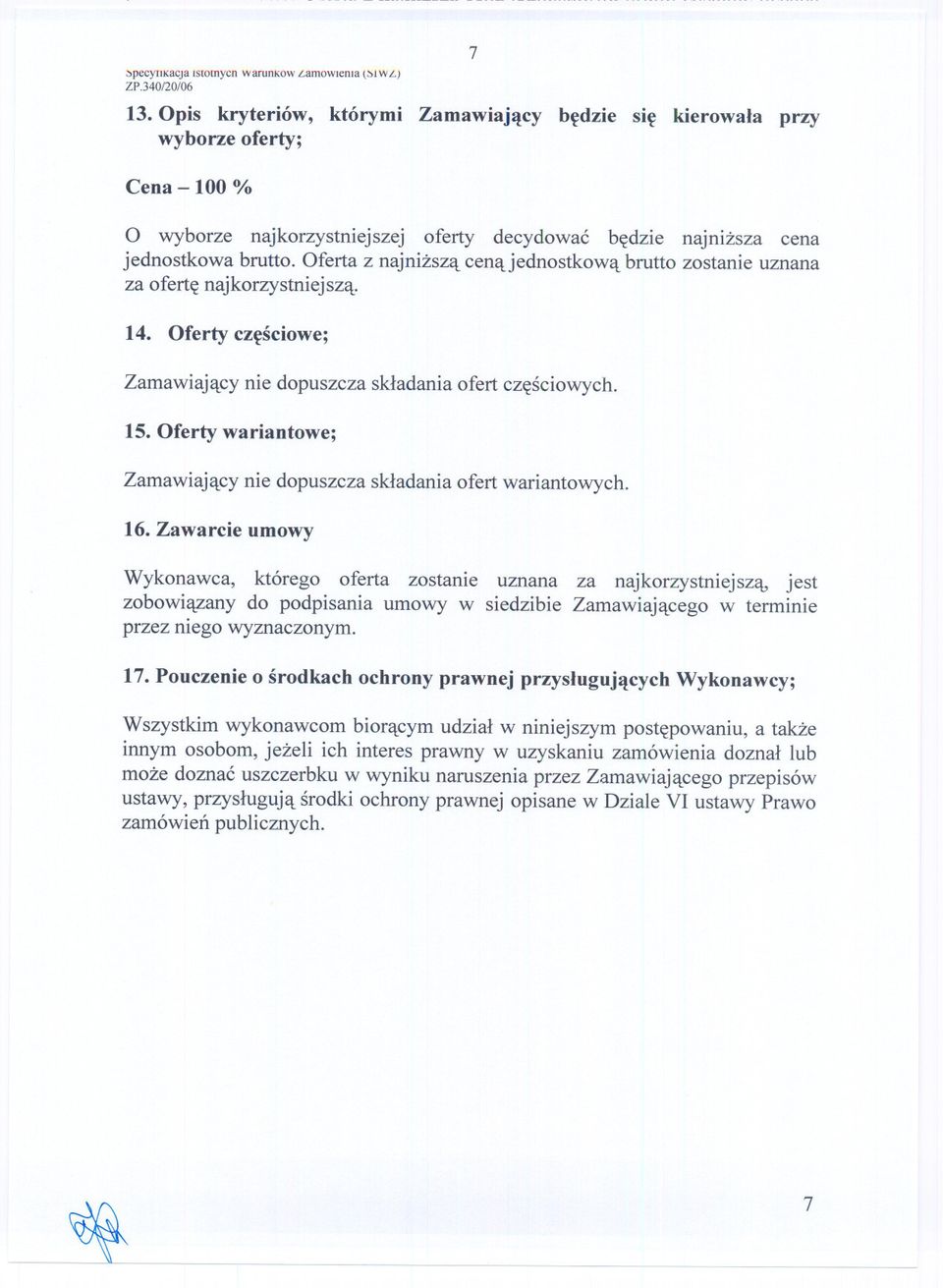 Oferty czesciowe; Zamawiajacy nie dopuszcza skladania ofert czesciowych. 15. Oferty wariantowe; Zamawiajacy nie dopuszcza skladania ofert wariantowych. 16.