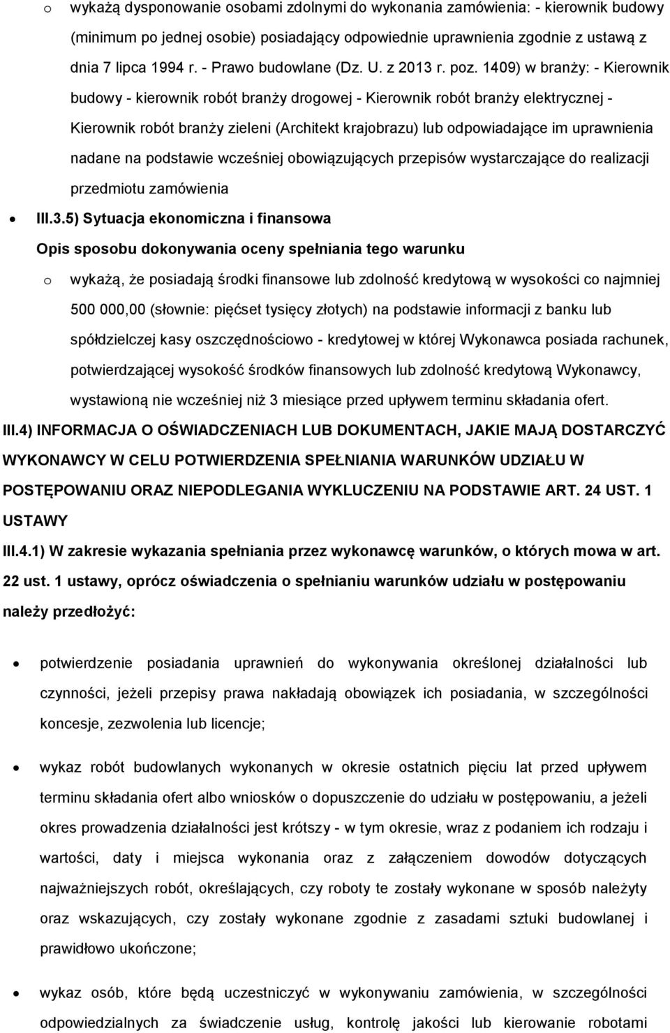 1409) w branży: - Kierownik budowy - kierownik robót branży drogowej - Kierownik robót branży elektrycznej - Kierownik robót branży zieleni (Architekt krajobrazu) lub odpowiadające im uprawnienia