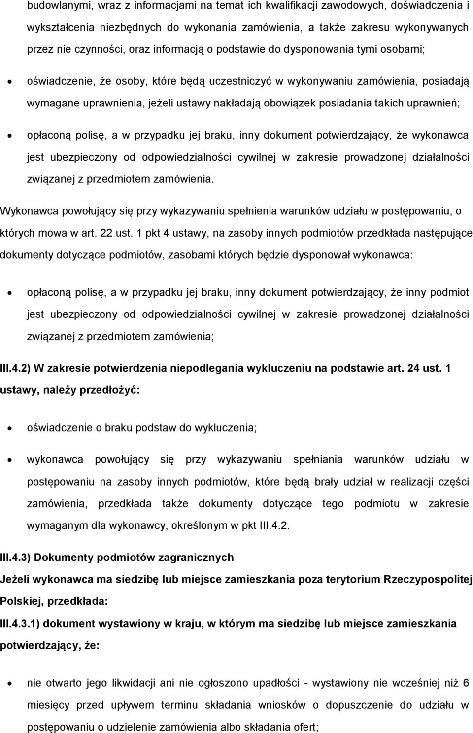 posiadania takich uprawnień; opłaconą polisę, a w przypadku jej braku, inny dokument potwierdzający, że wykonawca jest ubezpieczony od odpowiedzialności cywilnej w zakresie prowadzonej działalności