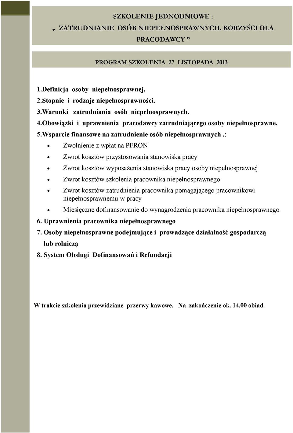 : Zwolnienie z wpłat na PFRON Zwrot kosztów przystosowania stanowiska pracy Zwrot kosztów wyposażenia stanowiska pracy osoby niepełnosprawnej Zwrot kosztów szkolenia pracownika niepełnosprawnego