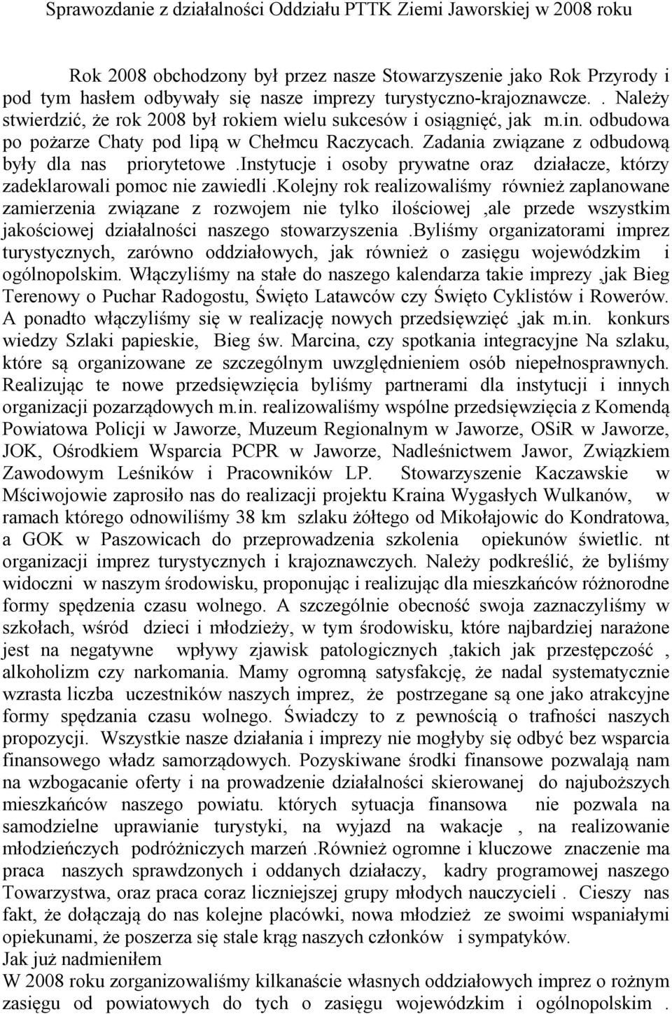 Zadania związane z odbudową były dla nas priorytetowe.instytucje i osoby prywatne oraz działacze, którzy zadeklarowali pomoc nie zawiedli.