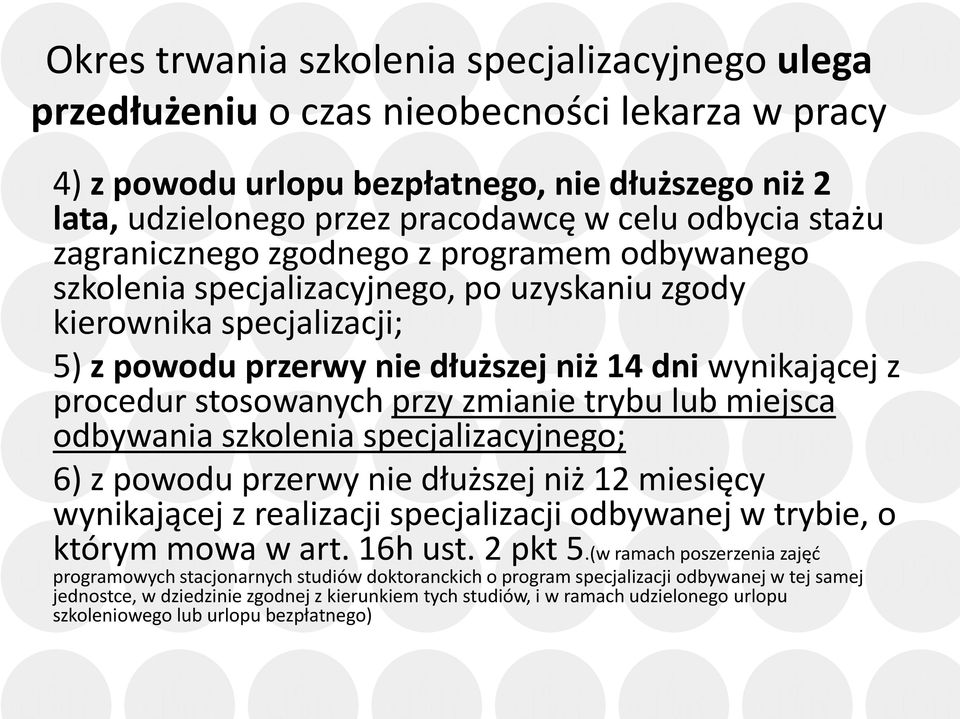 stosowanych przy zmianie trybu lub miejsca odbywania szkolenia specjalizacyjnego; 6) z powodu przerwy nie dłuższej niż 12 miesięcy wynikającej z realizacji specjalizacji odbywanej w trybie, o którym