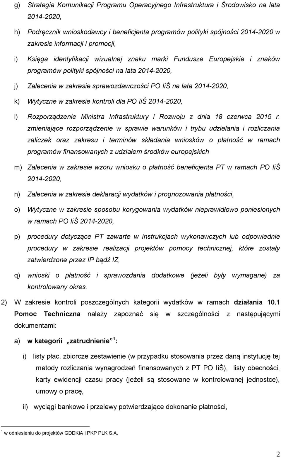 2014-2020, k) Wytyczne w zakresie kontroli dla PO IiŚ 2014-2020, l) Rozporządzenie Ministra Infrastruktury i Rozwoju z dnia 18 czerwca 2015 r.