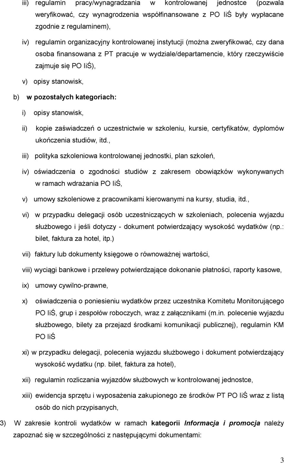 kategoriach: i) opisy stanowisk, ii) kopie zaświadczeń o uczestnictwie w szkoleniu, kursie, certyfikatów, dyplomów ukończenia studiów, itd.