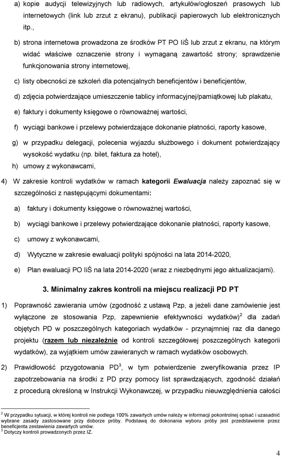 listy obecności ze szkoleń dla potencjalnych beneficjentów i beneficjentów, d) zdjęcia potwierdzające umieszczenie tablicy informacyjnej/pamiątkowej lub plakatu, e) faktury i dokumenty księgowe o