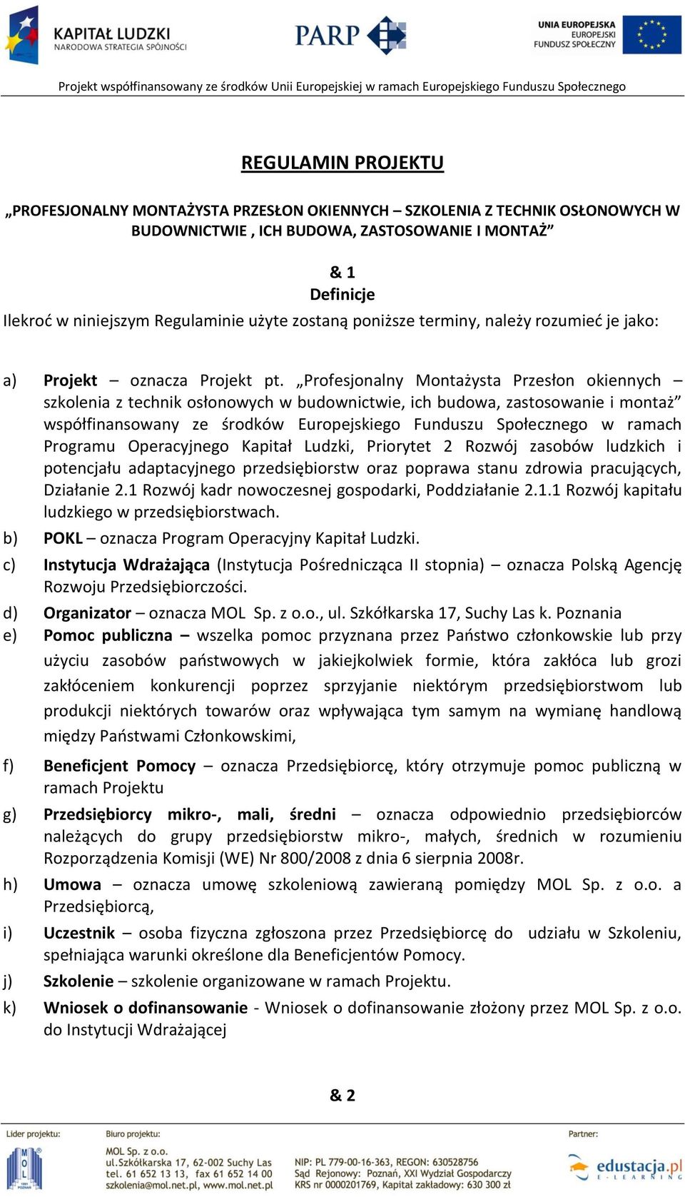 Profesjonalny Montażysta Przesłon okiennych szkolenia z technik osłonowych w budownictwie, ich budowa, zastosowanie i montaż współfinansowany ze środków Europejskiego Funduszu Społecznego w ramach