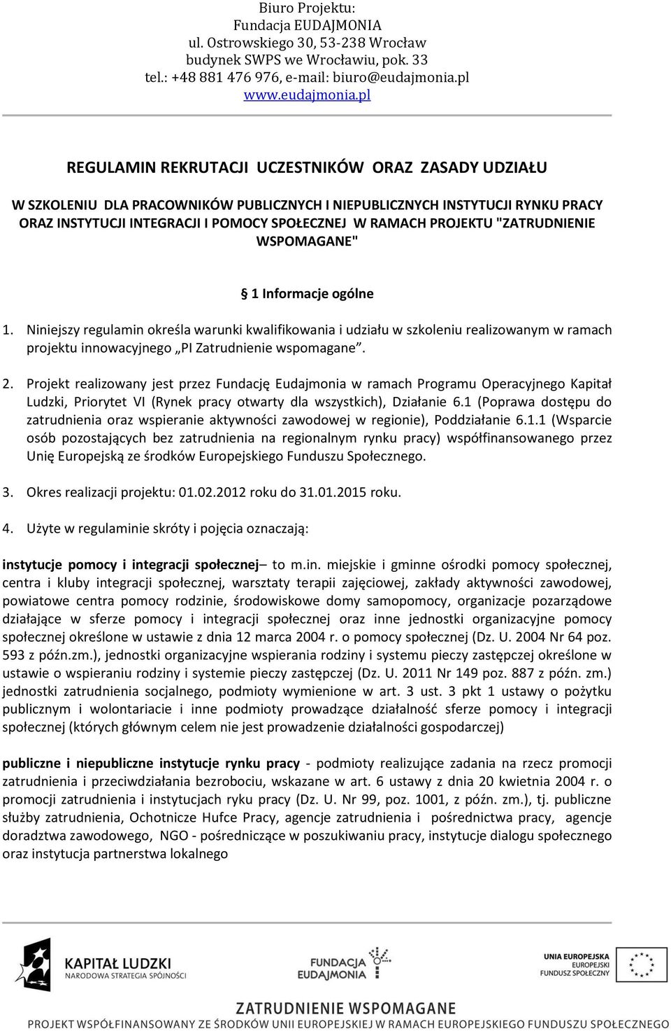 Projekt realizowany jest przez Fundację Eudajmonia w ramach Programu Operacyjnego Kapitał Ludzki, Priorytet VI (Rynek pracy otwarty dla wszystkich), Działanie 6.