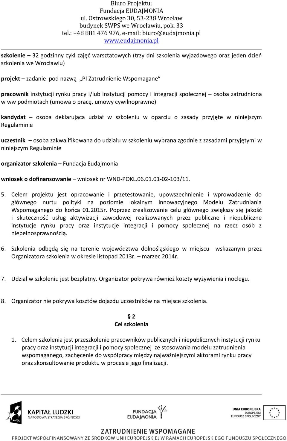 w niniejszym Regulaminie uczestnik osoba zakwalifikowana do udziału w szkoleniu wybrana zgodnie z zasadami przyjętymi w niniejszym Regulaminie organizator szkolenia Fundacja Eudajmonia wniosek o