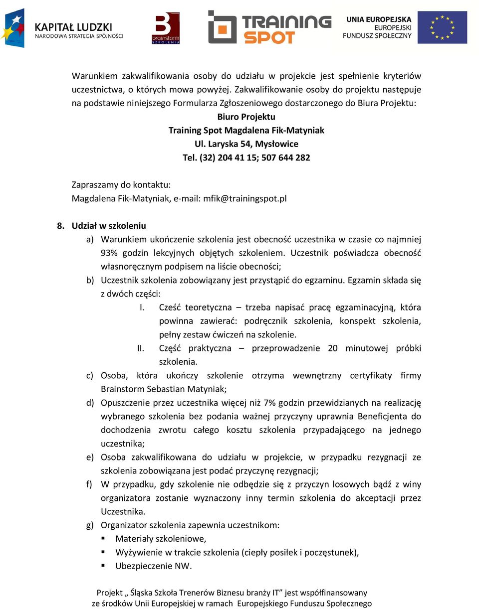 Laryska 54, Mysłowice Tel. (32) 204 41 15; 507 644 282 Zapraszamy do kontaktu: Magdalena Fik-Matyniak, e-mail: mfik@trainingspot.pl 8.