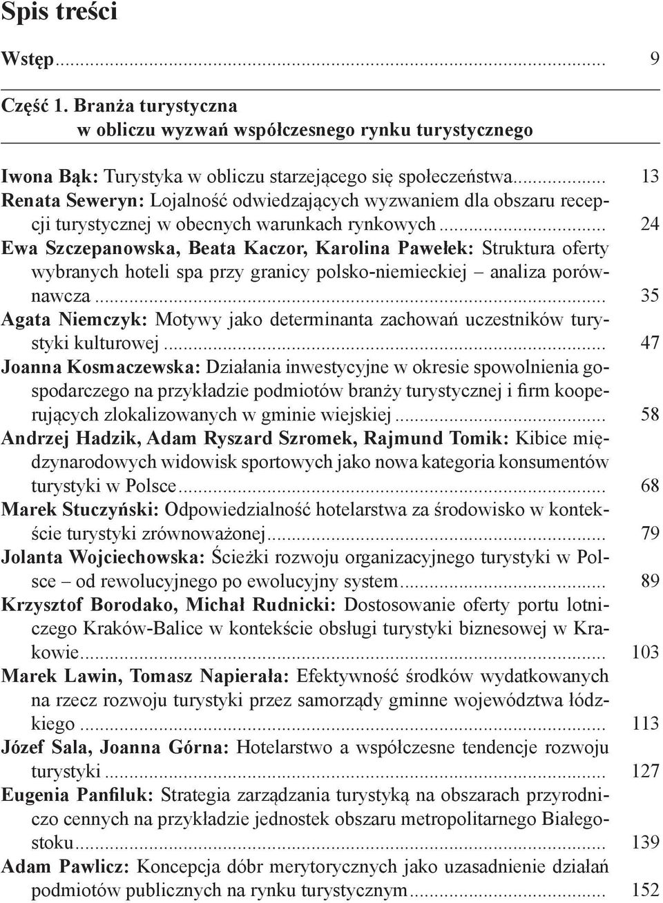 .. 24 Ewa Szczepanowska, Beata Kaczor, Karolina Pawełek: Struktura oferty wybranych hoteli spa przy granicy polsko-niemieckiej analiza porównawcza.