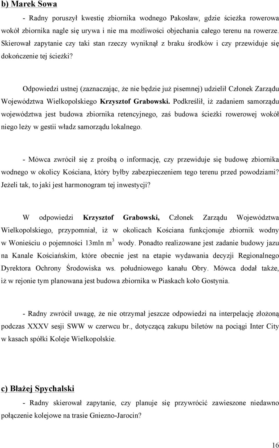 Odpowiedzi ustnej (zaznaczając, że nie będzie już pisemnej) udzielił Członek Zarządu Województwa Wielkopolskiego Krzysztof Grabowski.