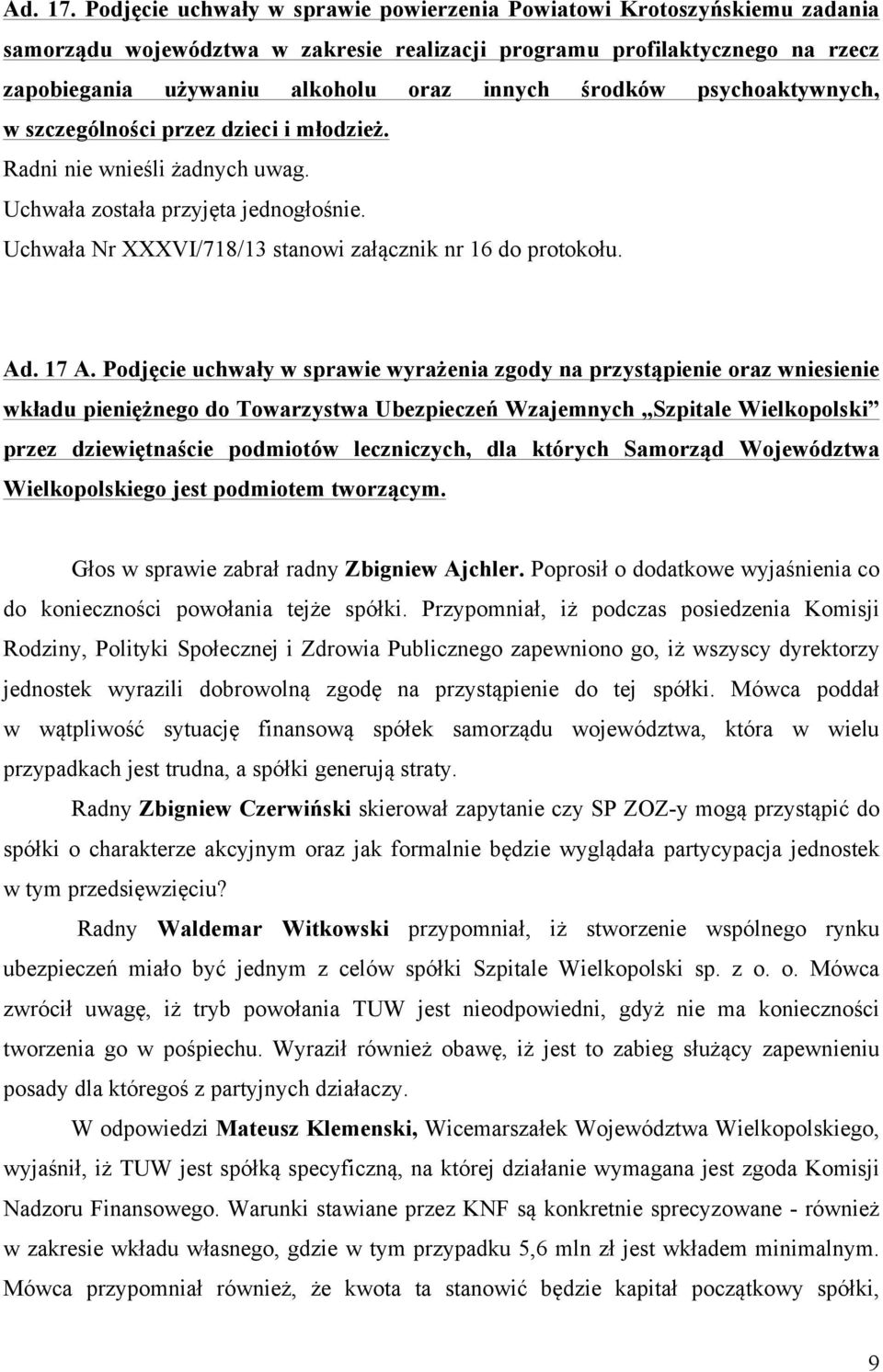 środków psychoaktywnych, w szczególności przez dzieci i młodzież. Uchwała Nr XXXVI/718/13 stanowi załącznik nr 16 do protokołu. Ad. 17 A.