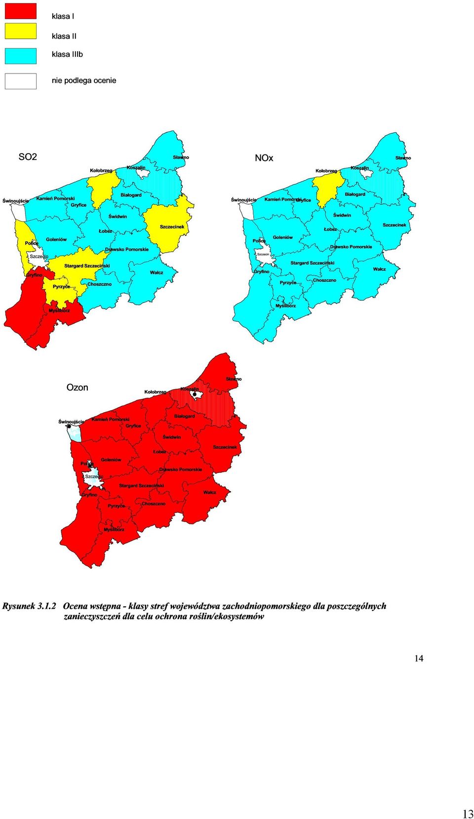 Pyrzyce Myœlibórz Stargard Szczeciñski Choszczno Wa³cz Ozon Ko³obrzeg Koszalin S³awno Bia³ogard Œwinoujœcie Kaieñ Poorski Gryfice Œwidwin Szczecinek obez Police Goleniów Drawsko Poorskie Szczecin