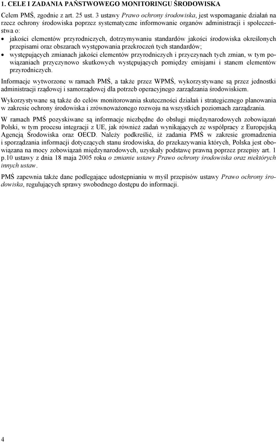 dotrzyywaniu standardów jakości środowiska określonych przepisai oraz obszarach występowania przekroczeń tych standardów; występujących zianach jakości eleentów przyrodniczych i przyczynach tych