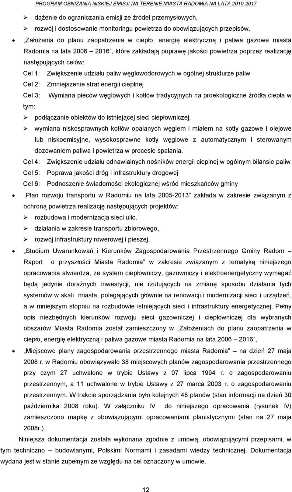 1: Zwiększenie udziału paliw węglowodorowych w ogólnej strukturze paliw Cel 2: Zmniejszenie strat energii cieplnej Cel 3: Wymiana pieców węglowych i kotłów tradycyjnych na proekologiczne źródła