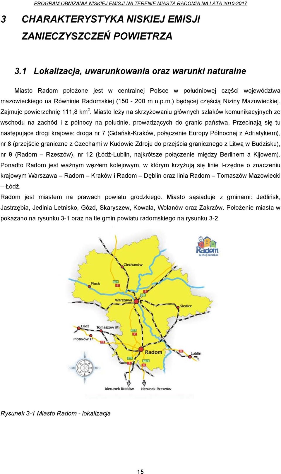 Zajmuje powierzchnię 111,8 km 2. Miasto leży na skrzyżowaniu głównych szlaków komunikacyjnych ze wschodu na zachód i z północy na południe, prowadzących do granic państwa.