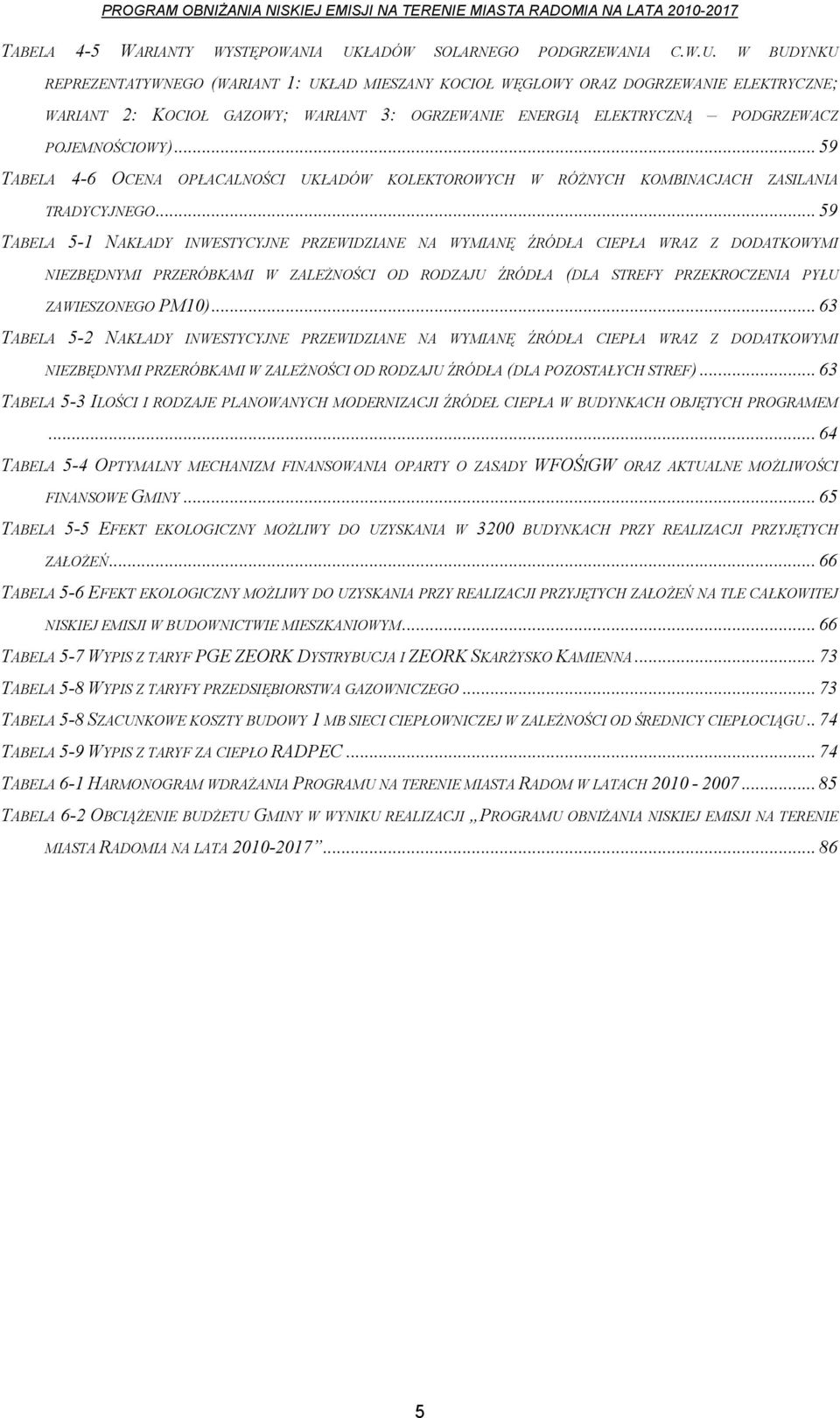 W BUDYNKU REPREZENTATYWNEGO (WARIANT 1: UKŁAD MIESZANY KOCIOŁ WĘGLOWY ORAZ DOGRZEWANIE ELEKTRYCZNE; WARIANT 2: KOCIOŁ GAZOWY; WARIANT 3: OGRZEWANIE ENERGIĄ ELEKTRYCZNĄ PODGRZEWACZ POJEMNOŚCIOWY).