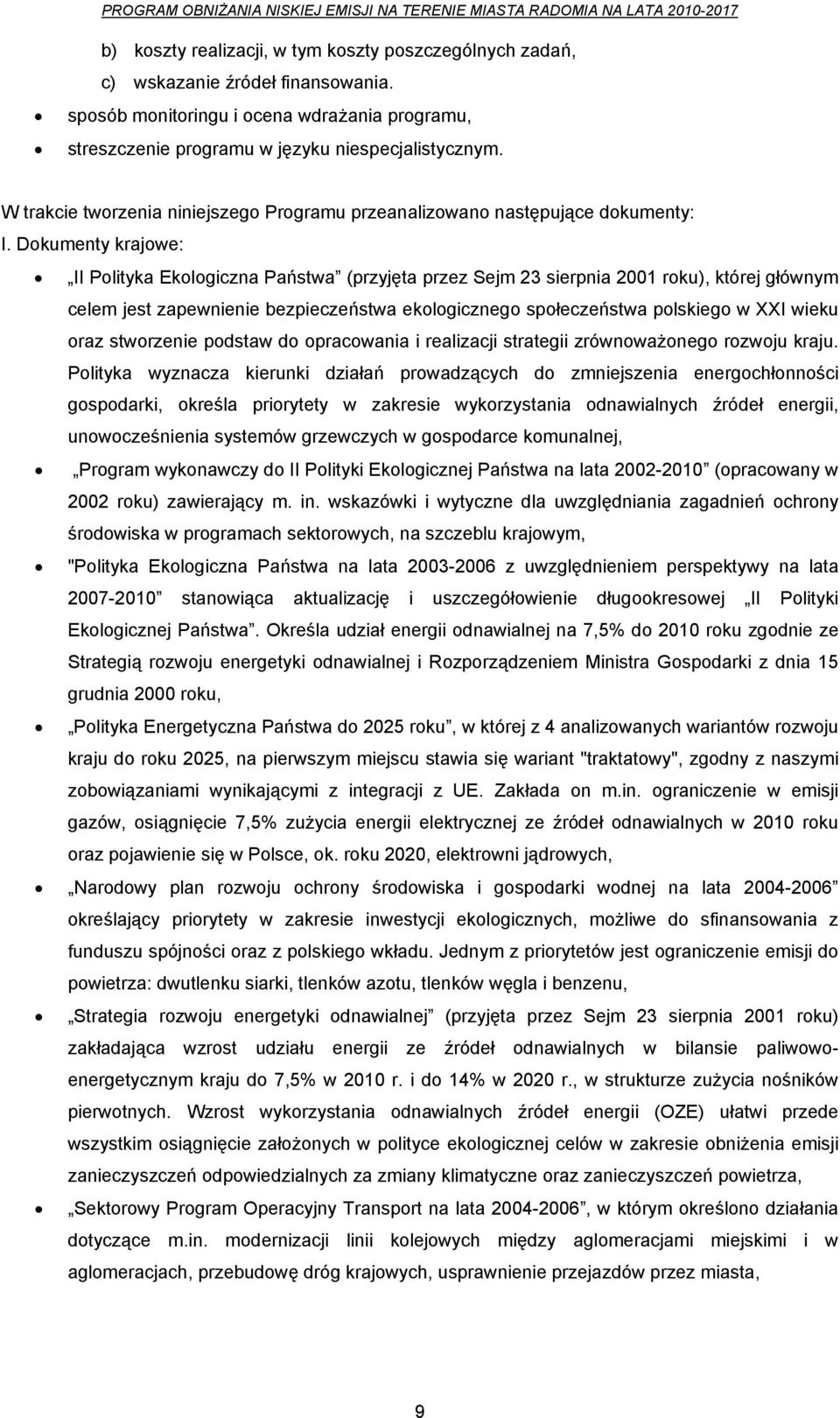 Dokumenty krajowe: II Polityka Ekologiczna Państwa (przyjęta przez Sejm 23 sierpnia 2001 roku), której głównym celem jest zapewnienie bezpieczeństwa ekologicznego społeczeństwa polskiego w XXI wieku