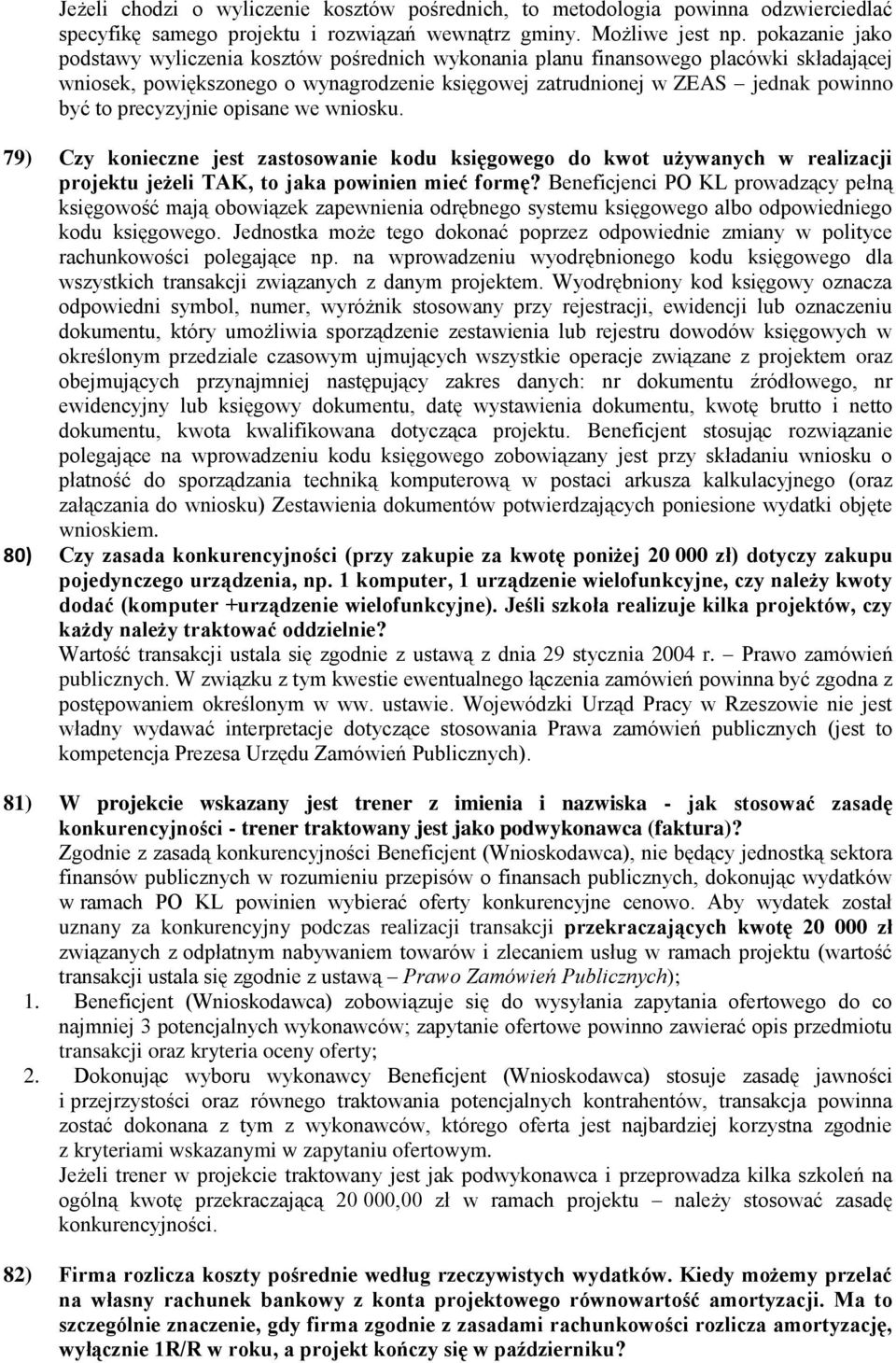 precyzyjnie opisane we wniosku. 79) Czy konieczne jest zastosowanie kodu księgowego do kwot używanych w realizacji projektu jeżeli TAK, to jaka powinien mieć formę?