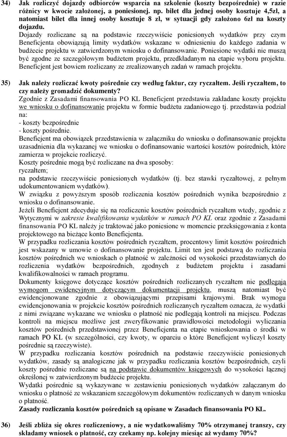 Dojazdy rozliczane są na podstawie rzeczywiście poniesionych wydatków przy czym Beneficjenta obowiązują limity wydatków wskazane w odniesieniu do każdego zadania w budżecie projektu w zatwierdzonym