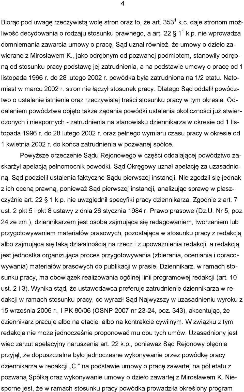 powódka była zatrudniona na 1/2 etatu. Natomiast w marcu 2002 r. stron nie łączył stosunek pracy.