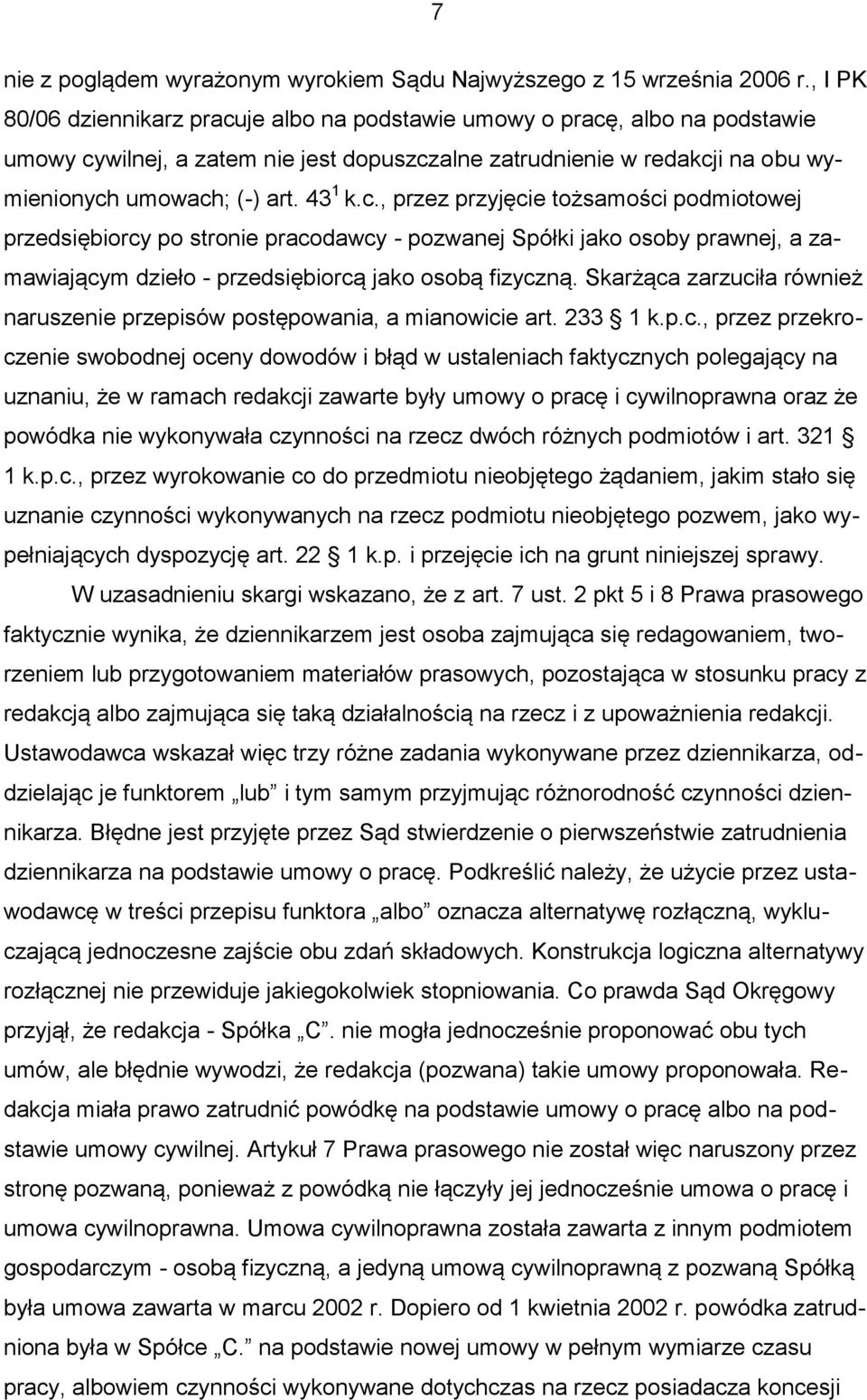 c., przez przyjęcie tożsamości podmiotowej przedsiębiorcy po stronie pracodawcy - pozwanej Spółki jako osoby prawnej, a zamawiającym dzieło - przedsiębiorcą jako osobą fizyczną.