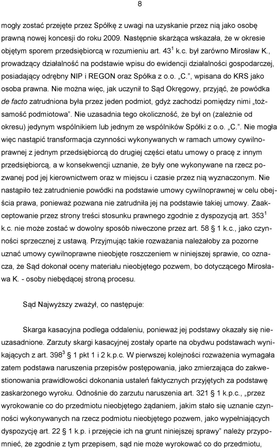 , prowadzący działalność na podstawie wpisu do ewidencji działalności gospodarczej, posiadający odrębny NIP i REGON oraz Spółka z o.o. C., wpisana do KRS jako osoba prawna.