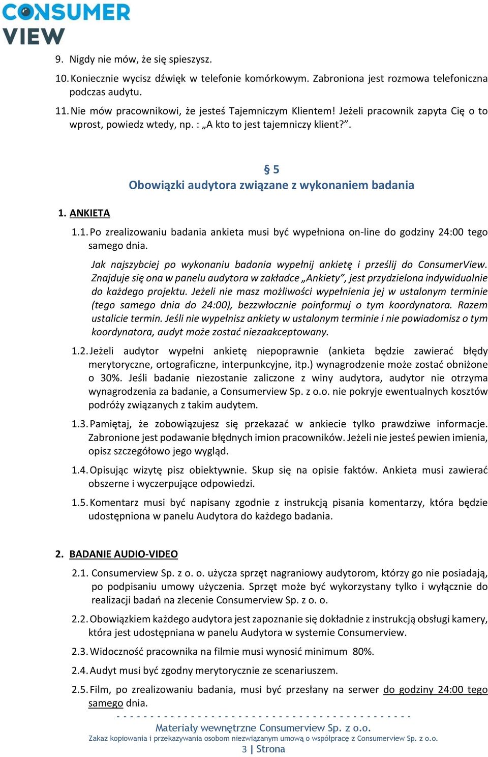 Jak najszybciej po wykonaniu badania wypełnij ankietę i prześlij do ConsumerView. Znajduje się ona w panelu audytora w zakładce Ankiety, jest przydzielona indywidualnie do każdego projektu.