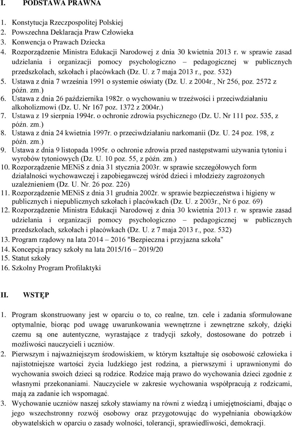 w sprawie zasad udzielania i organizacji pomocy psychologiczno pedagogicznej w publicznych przedszkolach, szkołach i placówkach (Dz. U. z 7 maja 2013 r., poz. 532) 5.