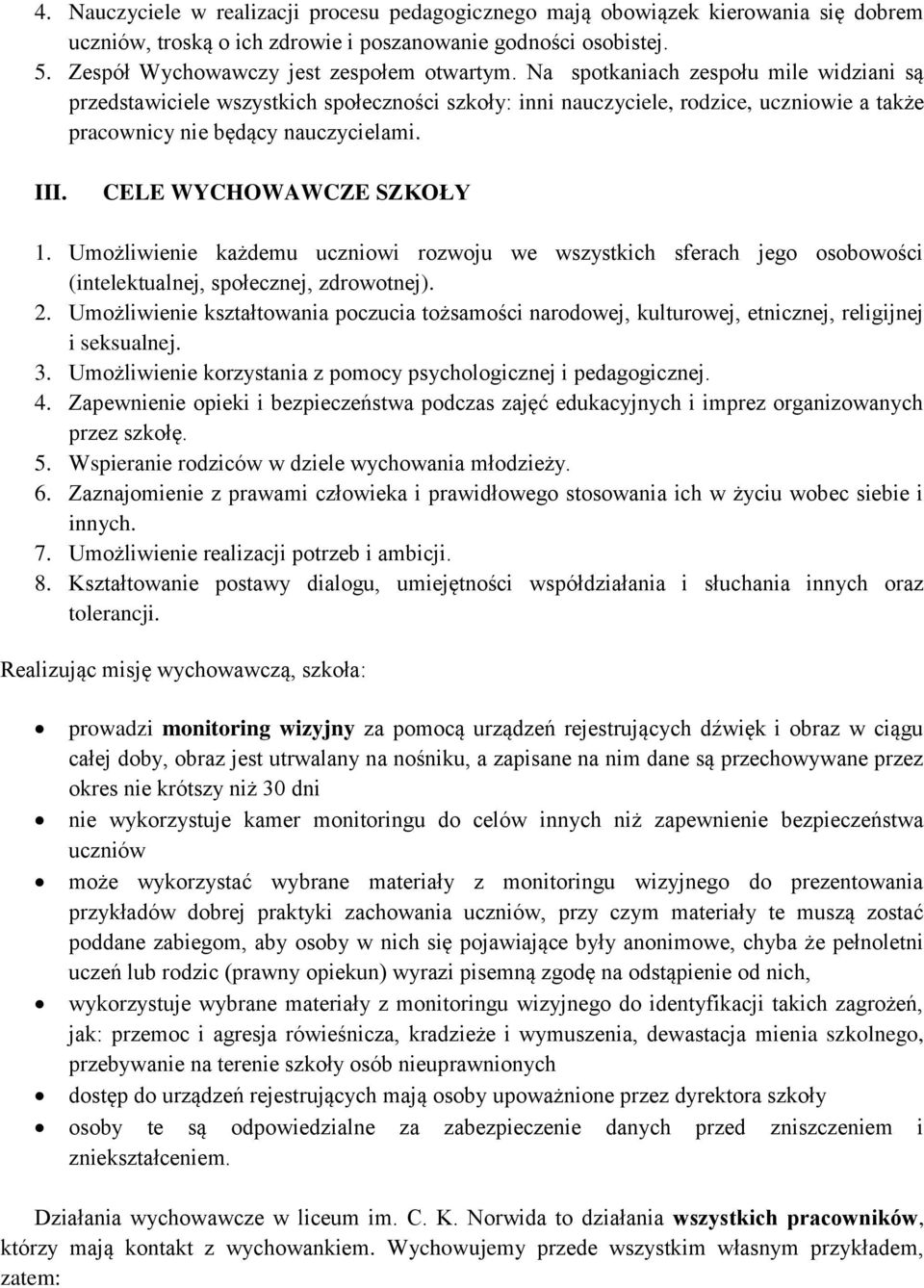 CELE WYCHOWAWCZE SZKOŁY 1. Umożliwienie każdemu uczniowi rozwoju we wszystkich sferach jego osobowości (intelektualnej, społecznej, zdrowotnej). 2.