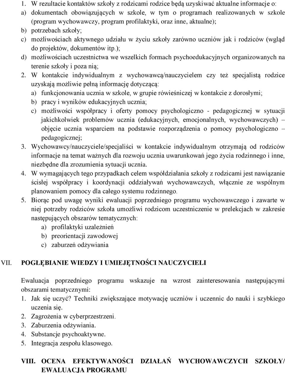 ); d) możliwościach uczestnictwa we wszelkich formach psychoedukacyjnych organizowanych na terenie szkoły i poza nią; 2.