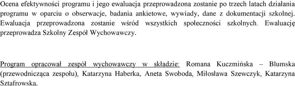 Ewaluacja przeprowadzona zostanie wśród wszystkich społeczności szkolnych.