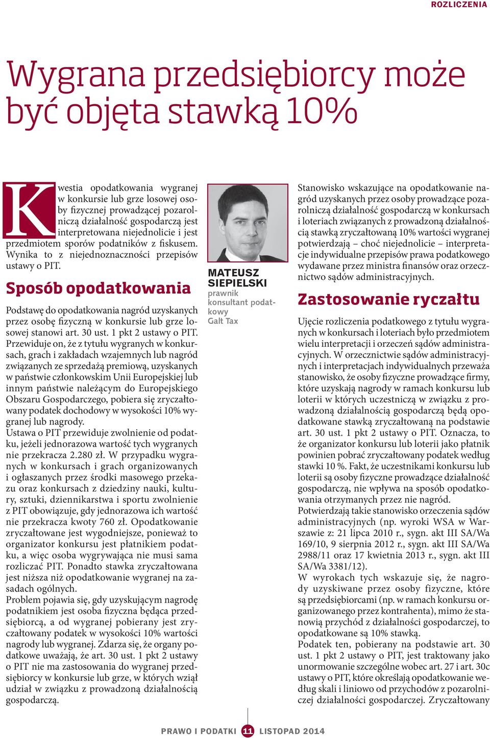 Sposób opodatkowania Podstawę do opodatkowania nagród uzyskanych przez osobę fizyczną w konkursie lub grze losowej stanowi art. 30 ust. 1 pkt 2 ustawy o PIT.