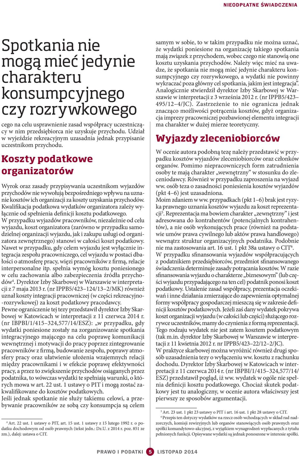 Koszty podatkowe organizatorów Wyrok oraz zasady przypisywania uczestnikom wyjazdów przychodów nie wywołują bezpośredniego wpływu na uznanie kosztów ich organizacji za koszty uzyskania przychodów.