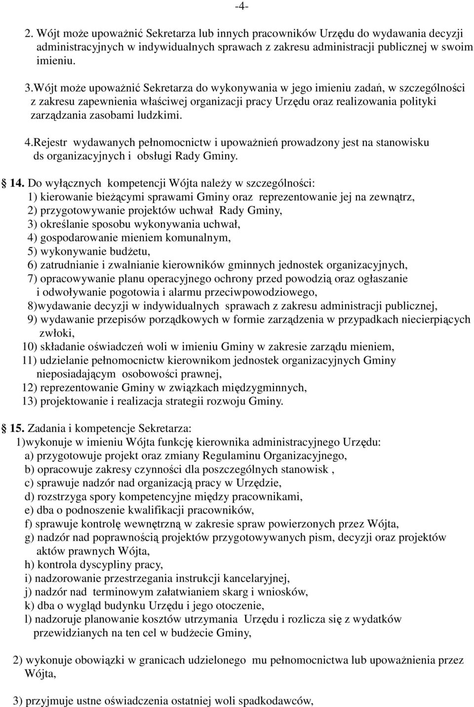 4.Rejestr wydawanych pełnomocnictw i upowaŝnień prowadzony jest na stanowisku ds organizacyjnych i obsługi Rady Gminy. 14.