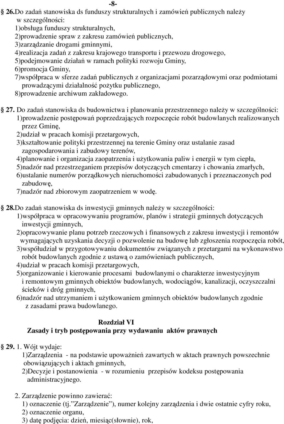 drogami gminnymi, 4)realizacja zadań z zakresu krajowego transportu i przewozu drogowego, 5)podejmowanie działań w ramach polityki rozwoju Gminy, 6)promocja Gminy, 7)współpraca w sferze zadań